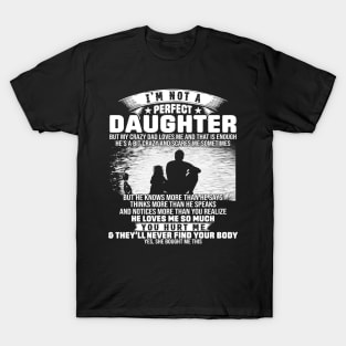 I Am Not A Perfect Daughter But My Crazy Dad Love Me And That Is Enough T-Shirt